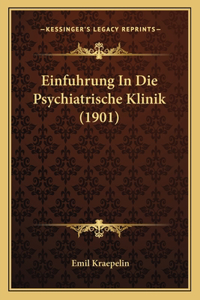 Einfuhrung In Die Psychiatrische Klinik (1901)