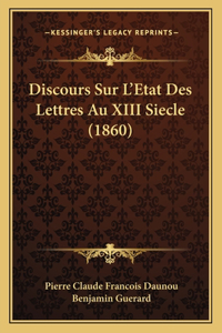 Discours Sur L'Etat Des Lettres Au XIII Siecle (1860)