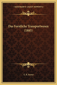 Das Forstliche Transportwesen (1885)