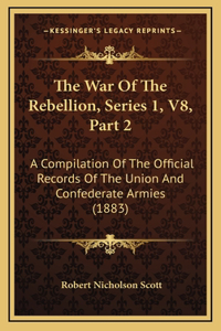 The War Of The Rebellion, Series 1, V8, Part 2