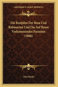 Rostpilze Der Rosa Und Rubusarten Und Die Auf Ihnen Vorkommenden Parasiten (1886)