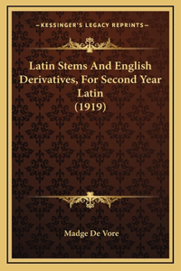 Latin Stems And English Derivatives, For Second Year Latin (1919)