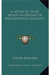 A Letter to Jacob Bryant in Defense of Philosophical Necessity