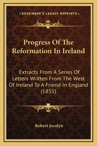 Progress Of The Reformation In Ireland