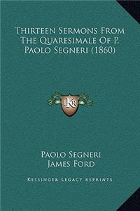 Thirteen Sermons From The Quaresimale Of P. Paolo Segneri (1860)