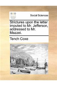 Strictures Upon the Letter Imputed to Mr. Jefferson, Addressed to Mr. Mazzei.