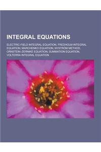 Integral Equations: Electric-Field Integral Equation, Fredholm Integral Equation, Marchenko Equation, Nystrom Method, Ornstein-Zernike Equ