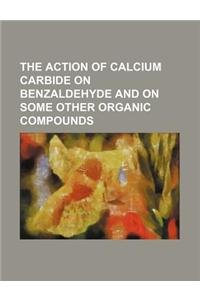 The Action of Calcium Carbide on Benzaldehyde and on Some Other Organic Compounds