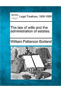 law of wills and the administration of estates.