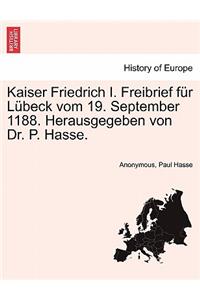 Kaiser Friedrich I. Freibrief Für Lübeck Vom 19. September 1188. Herausgegeben Von Dr. P. Hasse.