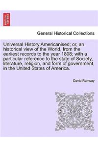 Universal History Americanised; Or, an Historical View of the World, from the Earliest Records to the Year 1808; With a Particular Reference to the State of Society, Literature, Religion, and Form of Government, in the United States of America. Vol