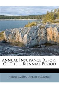 Annual Insurance Report of the ... Biennial Period