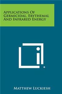 Applications of Germicidal, Erythemal and Infrared Energy