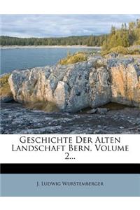 Geschichte Der Alten Landschaft Bern, II. Band.
