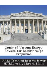 Study of Vacuum Energy Physics for Breakthrough Propulsion