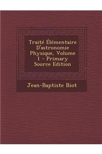 Traite Elementaire D'Astronomie Physique, Volume 1