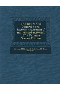 Last White General: Oral History Transcript / And Related Material, 197