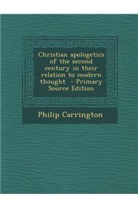 Christian Apologetics of the Second Century in Their Relation to Modern Thought - Primary Source Edition