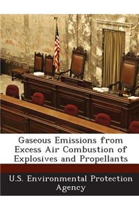 Gaseous Emissions from Excess Air Combustion of Explosives and Propellants