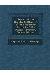 Report of the Regular Settlement of the Peshawar District of the Punjab
