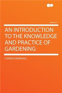 An Introduction to the Knowledge and Practice of Gardening Volume 2