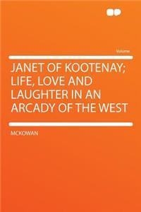 Janet of Kootenay; Life, Love and Laughter in an Arcady of the West