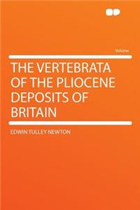 The Vertebrata of the Pliocene Deposits of Britain