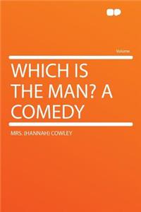 Which Is the Man? a Comedy