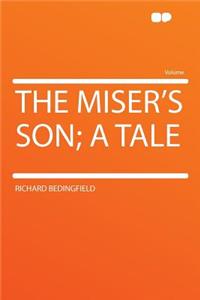 The Miser's Son; A Tale