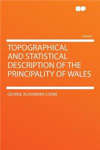 Topographical and Statistical Description of the Principality of Wales