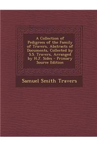 A Collection of Pedigrees of the Family of Travers, Abstracts of Documents, Collected by S.S. Travers, Arranged by H.J. Sides