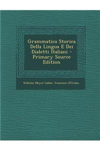 Grammatica Storica Della Lingua E Dei Dialetti Italiani - Primary Source Edition