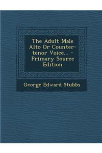 The Adult Male Alto or Counter-Tenor Voice...