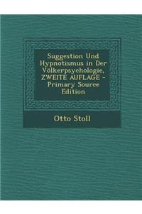 Suggestion Und Hypnotismus in Der Volkerpsychologie, Zweite Auflage - Primary Source Edition
