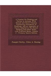 A Treatise on Pleading and Parties to Actions: With Second and Third Volumes Containing Precedents of Pleadings, and an Appendix of Forms Adapted to