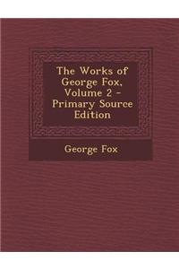 The Works of George Fox, Volume 2