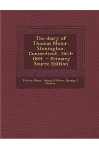 The Diary of Thomas Minor, Stonington, Connecticut, 1653-1684