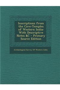 Inscriptions from the Cave-Temples of Western India: With Descriptive Notes &C