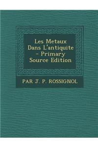 Les Metaux Dans L'Antiquite - Primary Source Edition