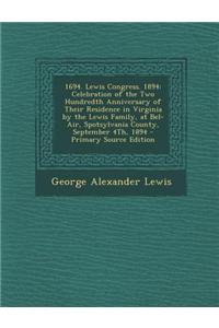 1694. Lewis Congress. 1894: Celebration of the Two Hundredth Anniversary of Their Residence in Virginia by the Lewis Family, at Bel-Air, Spotsylva