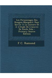 Les Personnages Des Rougon-Macquart: Pour Servir a la Lecture Et A L'Etude de L'Oeuvre de Emile Zola