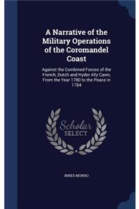 A Narrative of the Military Operations of the Coromandel Coast