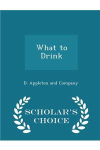 What to Drink - Scholar's Choice Edition