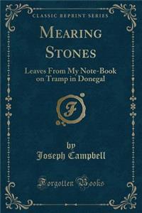 Mearing Stones: Leaves from My Note-Book on Tramp in Donegal (Classic Reprint)