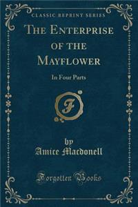 The Enterprise of the Mayflower: In Four Parts (Classic Reprint): In Four Parts (Classic Reprint)