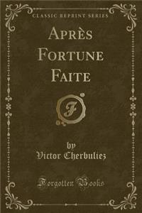 AprÃ¨s Fortune Faite (Classic Reprint)
