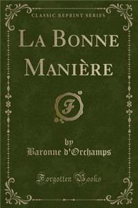 La Bonne Maniï¿½re (Classic Reprint)