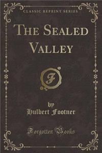 The Sealed Valley (Classic Reprint)