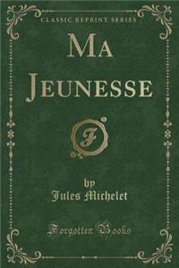 Ma Jeunesse (Classic Reprint)