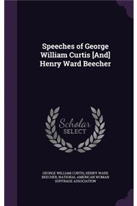 Speeches of George William Curtis [And] Henry Ward Beecher